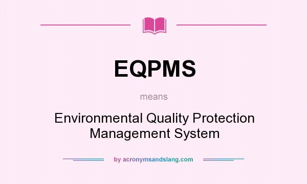 What does EQPMS mean? It stands for Environmental Quality Protection Management System
