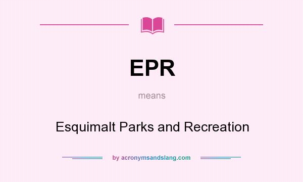 What does EPR mean? It stands for Esquimalt Parks and Recreation