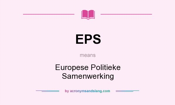 What does EPS mean? It stands for Europese Politieke Samenwerking