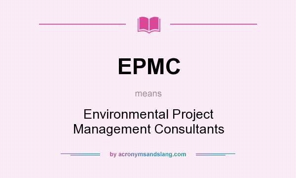 What does EPMC mean? It stands for Environmental Project Management Consultants
