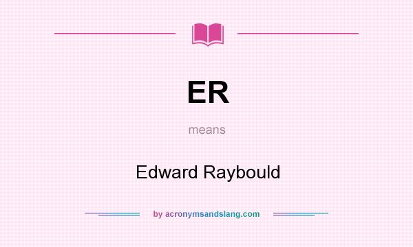 What does ER mean? It stands for Edward Raybould