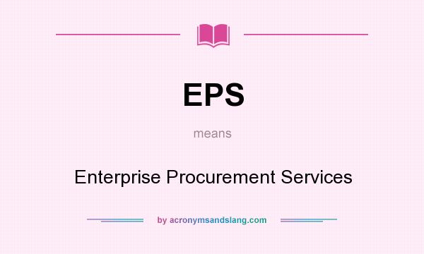 What does EPS mean? It stands for Enterprise Procurement Services