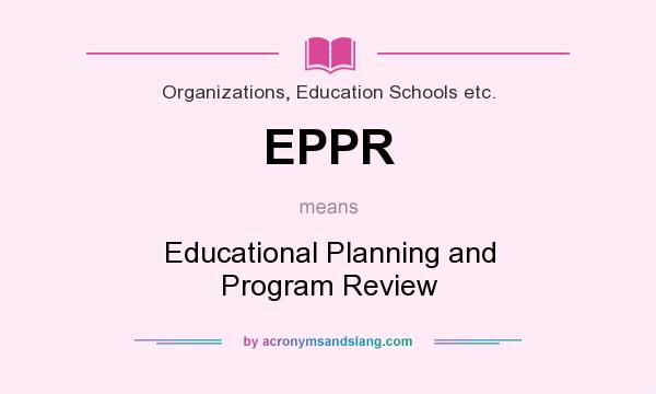 What does EPPR mean? It stands for Educational Planning and Program Review