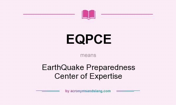 What does EQPCE mean? It stands for EarthQuake Preparedness Center of Expertise