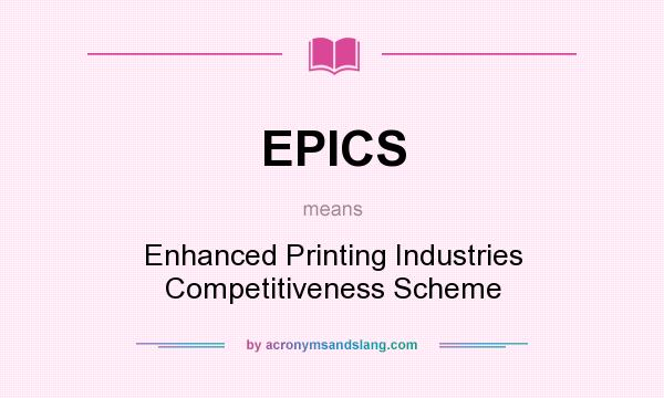 What does EPICS mean? It stands for Enhanced Printing Industries Competitiveness Scheme