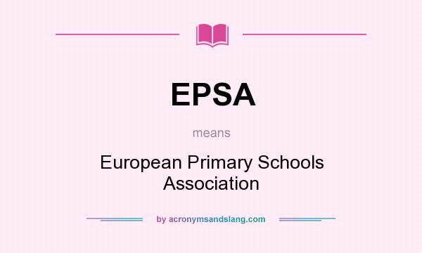 What does EPSA mean? It stands for European Primary Schools Association