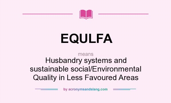 What does EQULFA mean? It stands for Husbandry systems and sustainable social/Environmental Quality in Less Favoured Areas