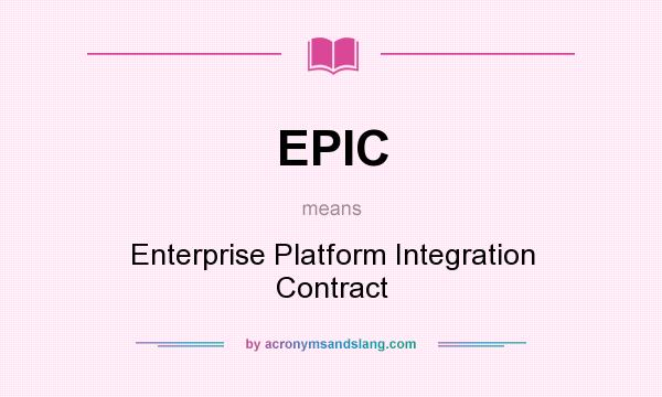 What does EPIC mean? It stands for Enterprise Platform Integration Contract