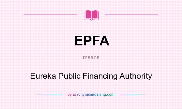 What does EPFA mean? It stands for Eureka Public Financing Authority