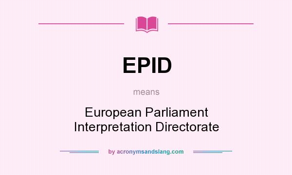 What does EPID mean? It stands for European Parliament Interpretation Directorate