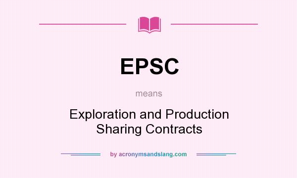 What does EPSC mean? It stands for Exploration and Production Sharing Contracts