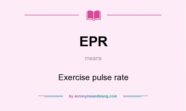 What does EPR mean? It stands for Exercise pulse rate