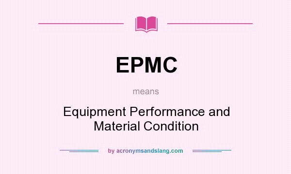 What does EPMC mean? It stands for Equipment Performance and Material Condition