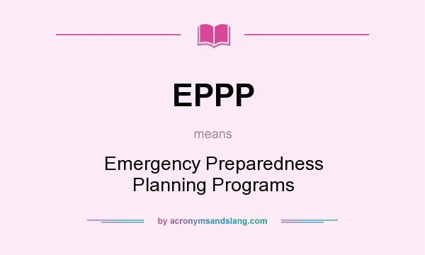 What does EPPP mean? It stands for Emergency Preparedness Planning Programs