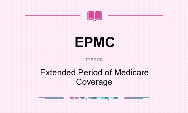 What does EPMC mean? It stands for Extended Period of Medicare Coverage