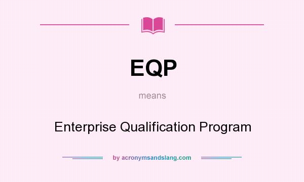 What does EQP mean? It stands for Enterprise Qualification Program