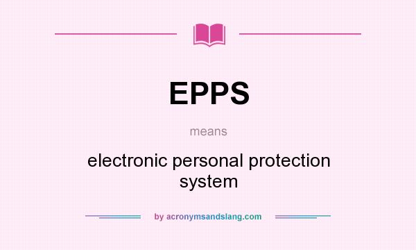 What does EPPS mean? It stands for electronic personal protection system