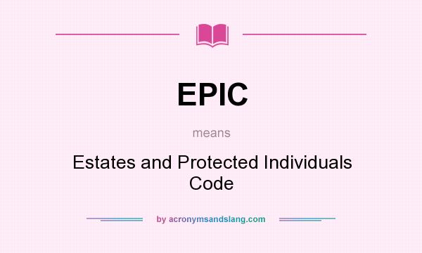 What does EPIC mean? It stands for Estates and Protected Individuals Code