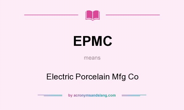 What does EPMC mean? It stands for Electric Porcelain Mfg Co