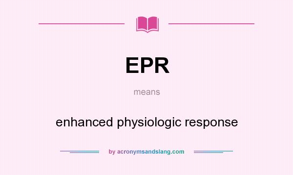 What does EPR mean? It stands for enhanced physiologic response