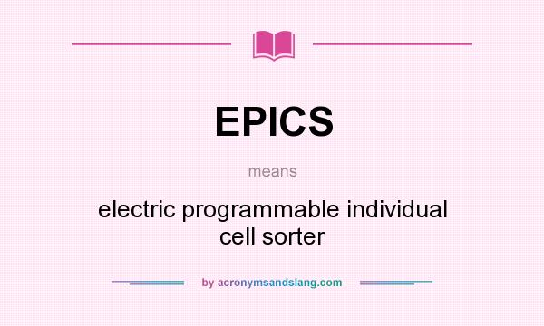 What does EPICS mean? It stands for electric programmable individual cell sorter