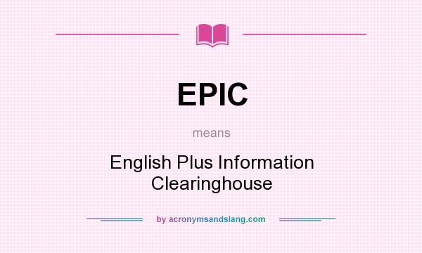 What does EPIC mean? It stands for English Plus Information Clearinghouse