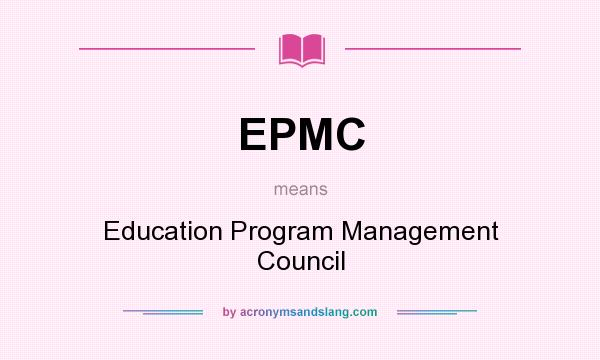 What does EPMC mean? It stands for Education Program Management Council