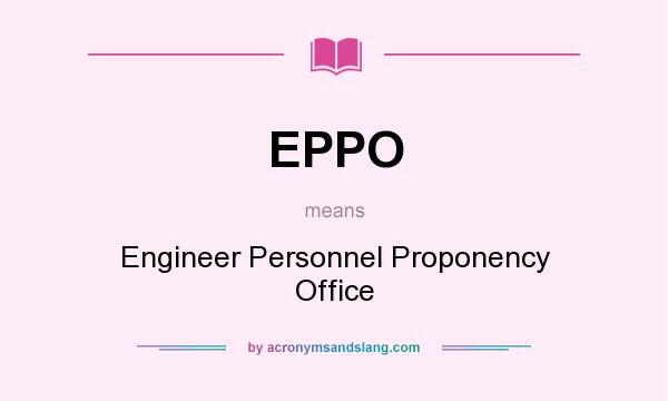 What does EPPO mean? It stands for Engineer Personnel Proponency Office