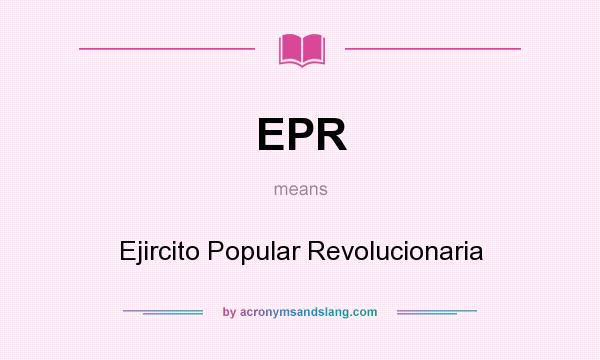 What does EPR mean? It stands for Ejircito Popular Revolucionaria
