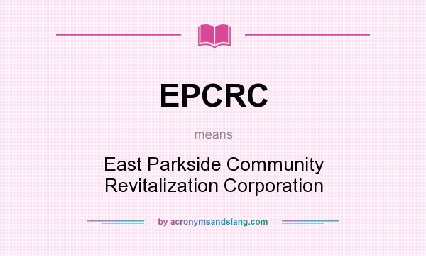 What does EPCRC mean? It stands for East Parkside Community Revitalization Corporation