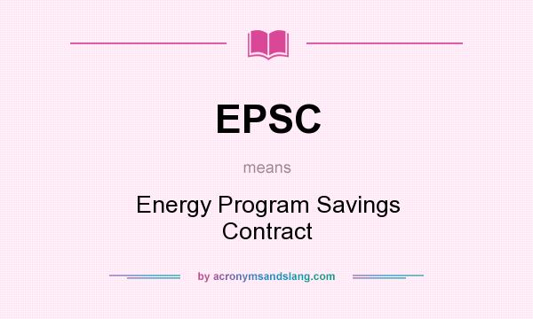 What does EPSC mean? It stands for Energy Program Savings Contract