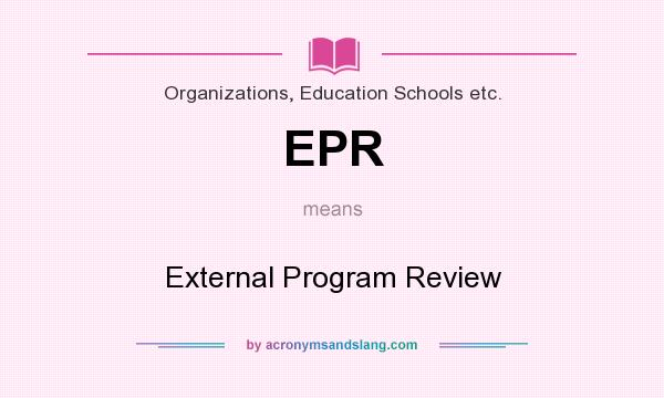 What does EPR mean? It stands for External Program Review