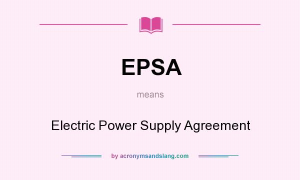 What does EPSA mean? It stands for Electric Power Supply Agreement