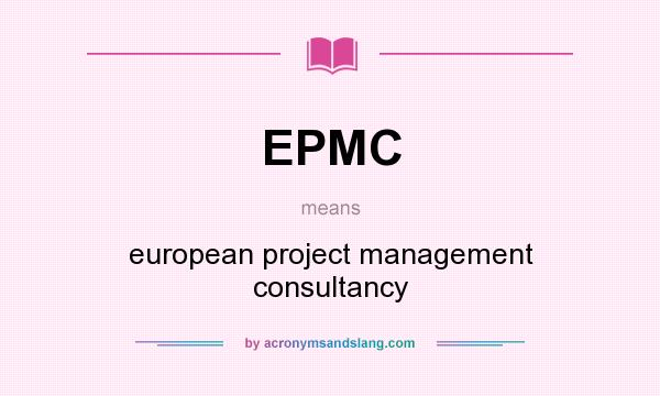 What does EPMC mean? It stands for european project management consultancy