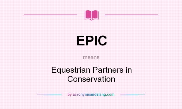 What does EPIC mean? It stands for Equestrian Partners in Conservation