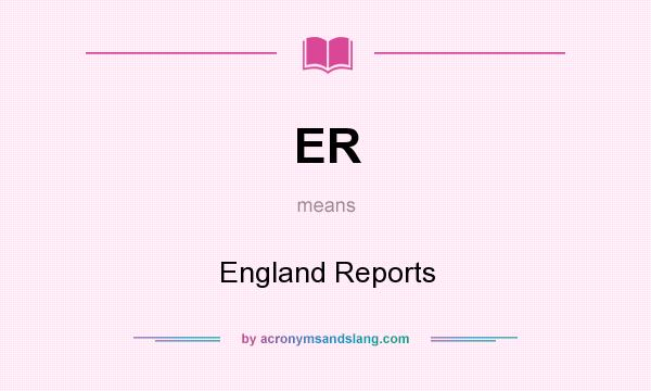What does ER mean? It stands for England Reports