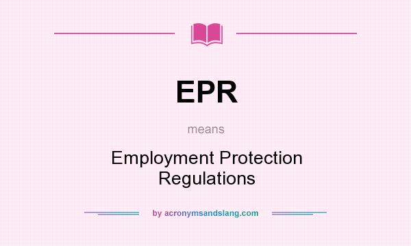 What does EPR mean? It stands for Employment Protection Regulations