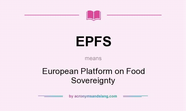 What does EPFS mean? It stands for European Platform on Food Sovereignty