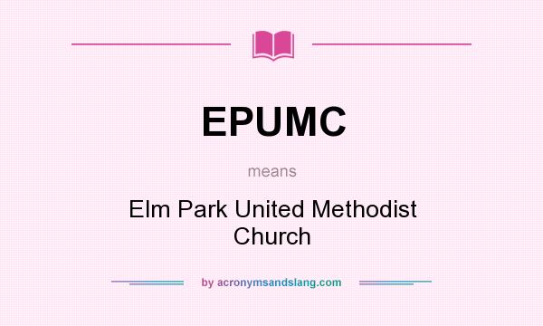 What does EPUMC mean? It stands for Elm Park United Methodist Church