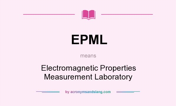 What does EPML mean? It stands for Electromagnetic Properties Measurement Laboratory