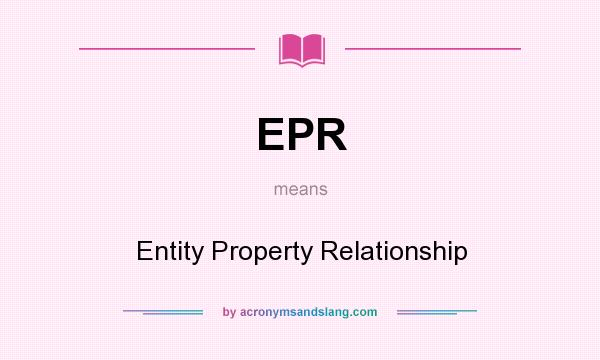 What does EPR mean? It stands for Entity Property Relationship
