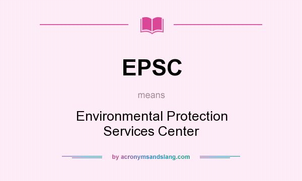 What does EPSC mean? It stands for Environmental Protection Services Center