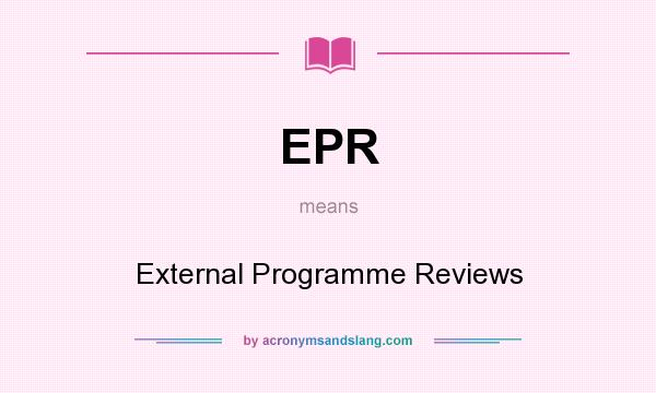 What does EPR mean? It stands for External Programme Reviews