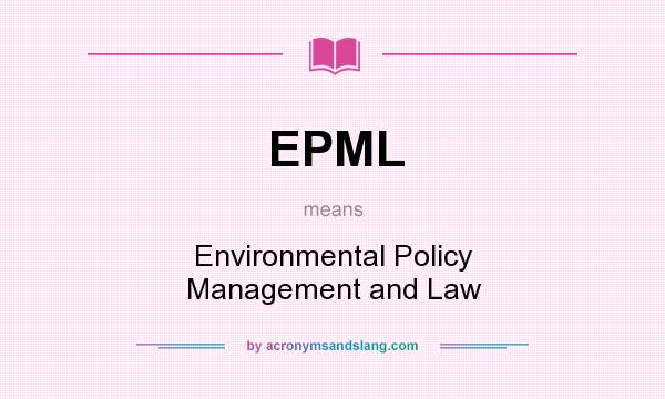 What does EPML mean? It stands for Environmental Policy Management and Law