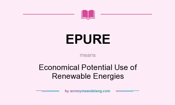 What does EPURE mean? It stands for Economical Potential Use of Renewable Energies