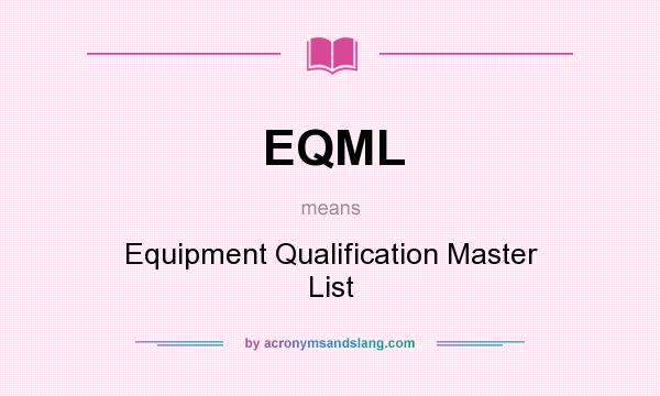 What does EQML mean? It stands for Equipment Qualification Master List