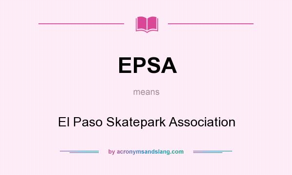 What does EPSA mean? It stands for El Paso Skatepark Association
