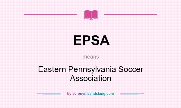 What does EPSA mean? It stands for Eastern Pennsylvania Soccer Association