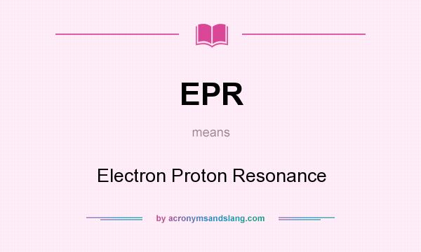 What does EPR mean? It stands for Electron Proton Resonance