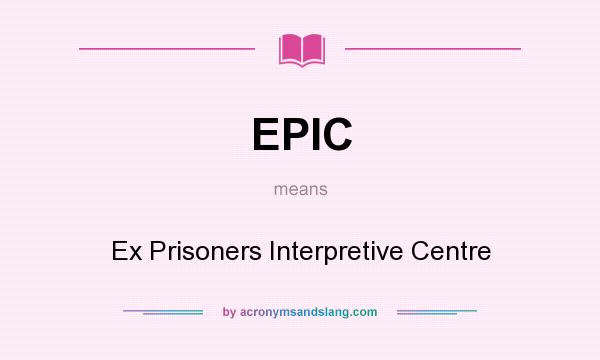 What does EPIC mean? It stands for Ex Prisoners Interpretive Centre